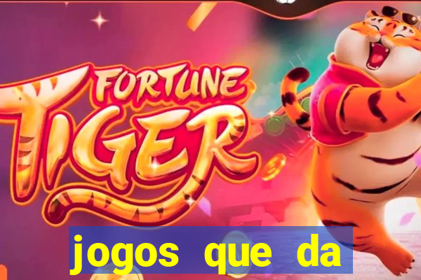 jogos que da dinheiro sem depositar